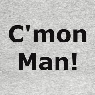 C'mon Man T-Shirt